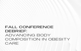 Fall Conference Debrief: Advancing Body Composition in Obesity Care