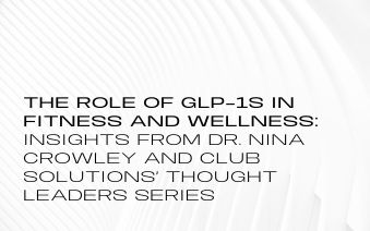 The Role of GLP-1s in Fitness and Wellness: Insights from Dr. Nina Crowley and Club Solutions’ Thought Leaders Series